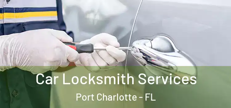  Car Locksmith Services Port Charlotte - FL