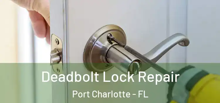 Deadbolt Lock Repair Port Charlotte - FL