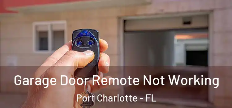  Garage Door Remote Not Working Port Charlotte - FL
