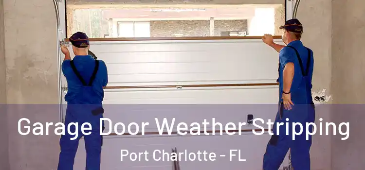  Garage Door Weather Stripping Port Charlotte - FL