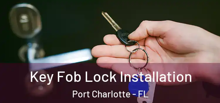  Key Fob Lock Installation Port Charlotte - FL